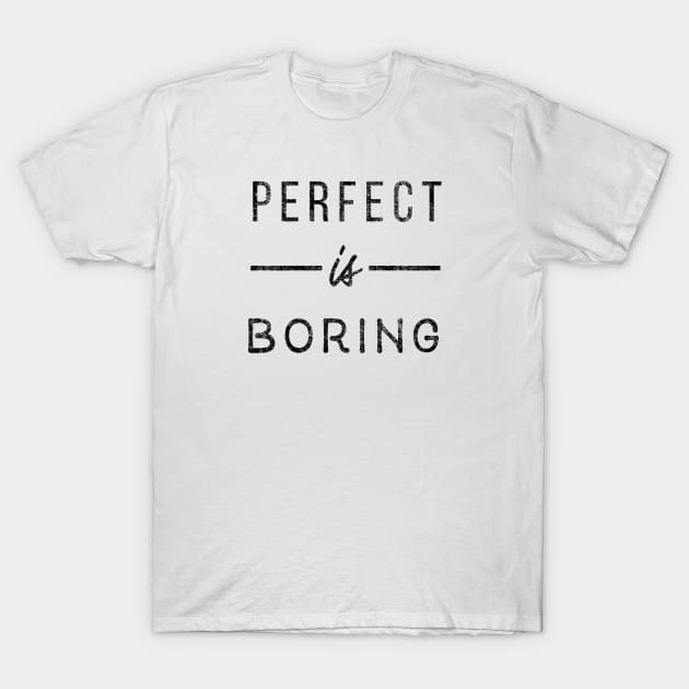 Perfect is boring T-Shirt by Seven Trees Design